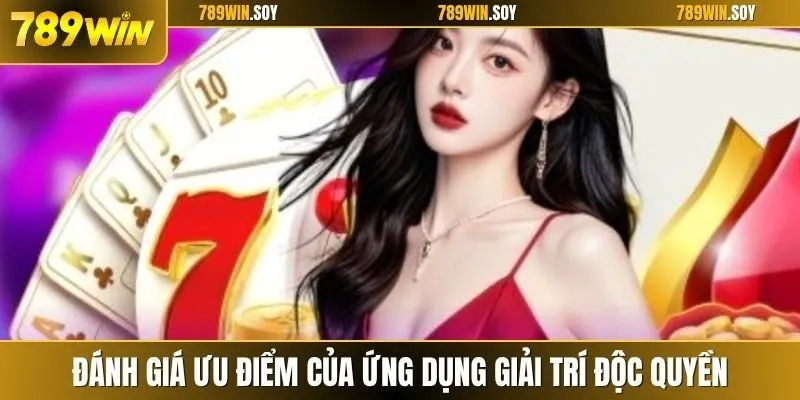 Đánh giá ưu điểm của ứng dụng giải trí độc quyền cho thiết bị