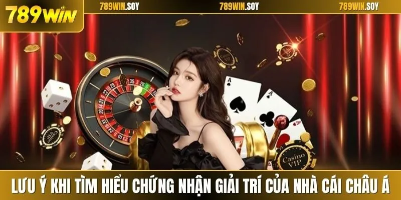 Lưu ý khi tìm hiểu chứng nhận giải trí của nhà cái châu Á