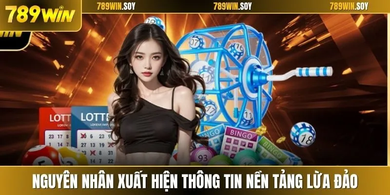 Nguyên nhân xuất hiện thông tin nền tảng lừa đảo