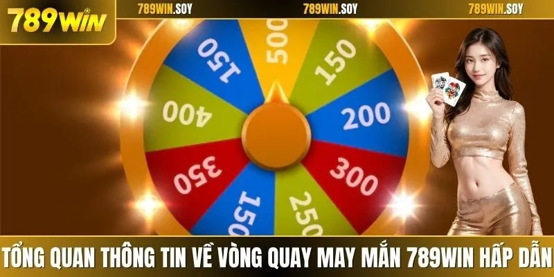 Tổng quan thông tin về vòng quay may mắn 789WIN hấp dẫn
