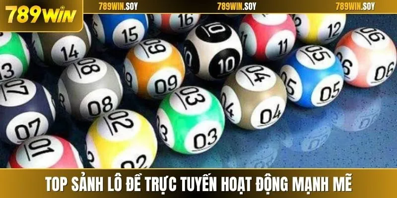 Top sảnh lô đề trực tuyến hoạt động mạnh mẽ