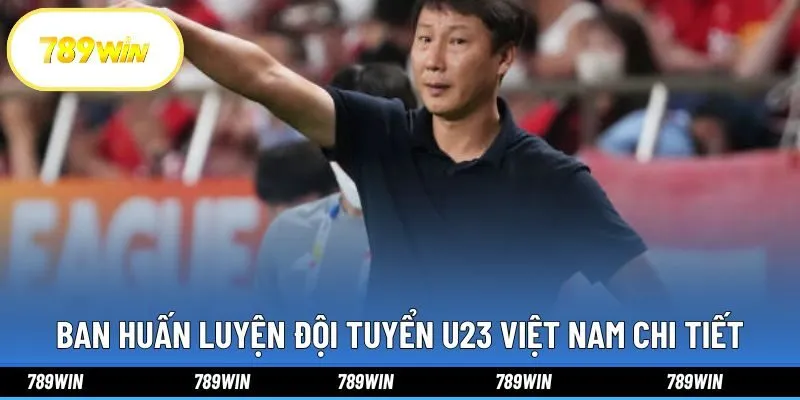 Ban huấn luyện đội tuyển U23 Việt Nam chi tiết