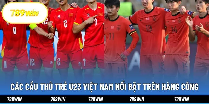Các cầu thủ trẻ U23 Việt Nam nổi bật trên hàng công