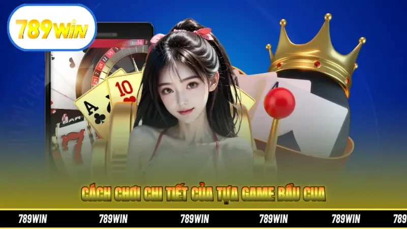 Cách chơi chi tiết của tựa game bầu cua 