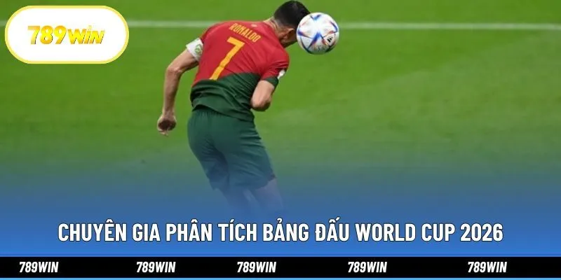 Chuyên gia phân tích bảng đấu World Cup 2026