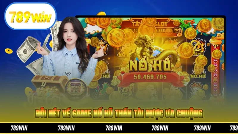 Đôi nét về game nổ hũ Thần Tài được ưa chuộng 