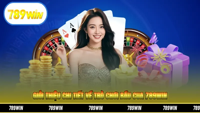 Giới thiệu chi tiết về trò chơi bầu cua 789Win