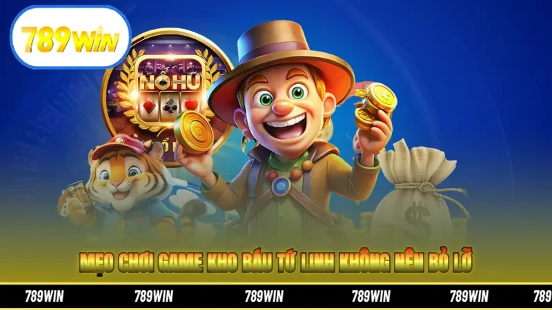  Mẹo chơi game kho báu tứ linh không nên bỏ lỡ