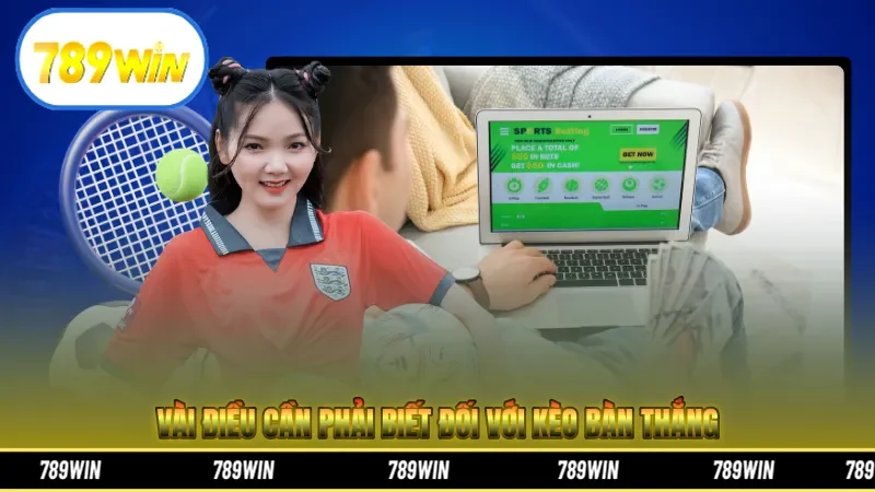 Vài điều cần phải biết đối với kèo bàn thắng 