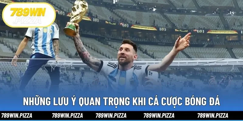 Những lưu ý quan trọng khi cá cược bóng đá