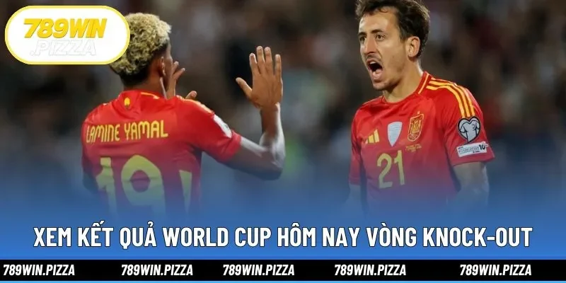 Xem kết quả World Cup hôm nay vòng knock-out